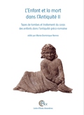 L’Enfant et la mort dans l’Antiquité II. Types de tombes et traitement du corps des enfants dans l’antiquité gréco-romaine.