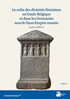 Le culte des divinités féminines en Gaule Belgique et dans les Germanies sous le Haut Empire Romain